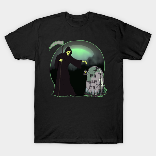 Discover It Is What It Is Grim Reaper T-Shirt