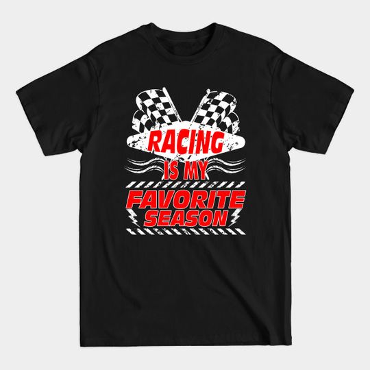 Discover Racing Is My Favorite Season Race Car Design - Race Car - T-Shirt