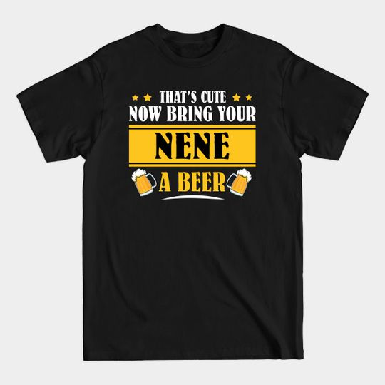 Discover Mens Funny That's Cute Now Bring Your Grandpa A Beer _NENE - Mens Funny Thats Cute - T-Shirt