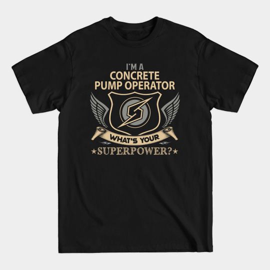 Discover Concrete Pump Operator T Shirt - Superpower Gift Item Tee - Concrete Pump Operator - T-Shirt