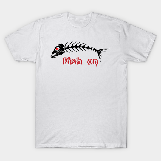 Discover Fish on - Fish On Bones - T-Shirt