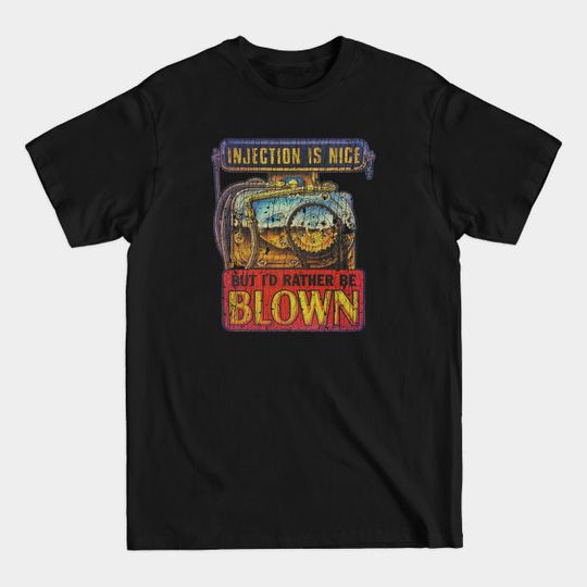 Discover Injection Is Nice, But I'd Rather Be Blown - Muscle Car - T-Shirt