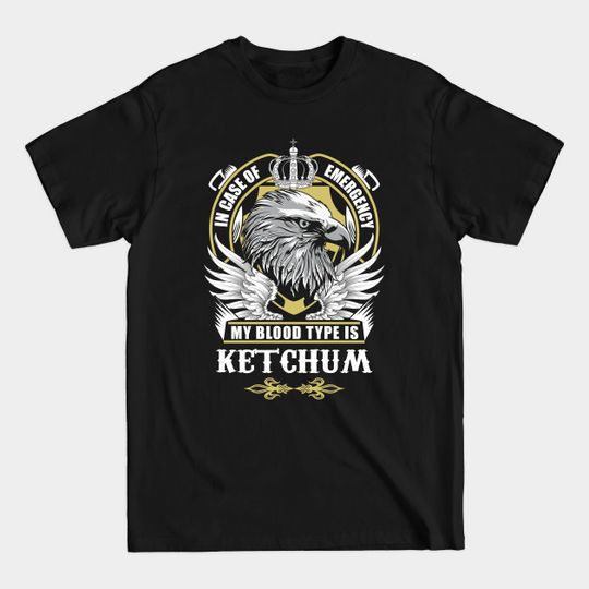 Discover Ketchum Name T Shirt - In Case Of Emergency My Blood Type Is Ketchum Gift Item - Ketchum - T-Shirt