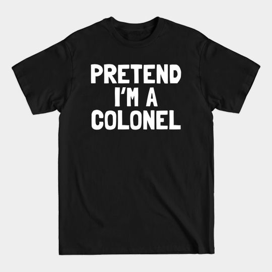 Discover Pretend I'm A Colonel Halloween Costume - Hallowee Costume - T-Shirt