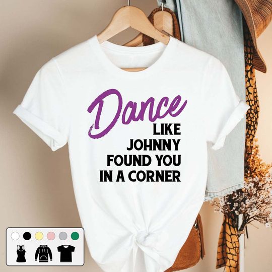 Discover Dance Like Johnny Found You In A Corner 80s Vintage Movie T Shirt, Baby Dirty Dancing Shirts