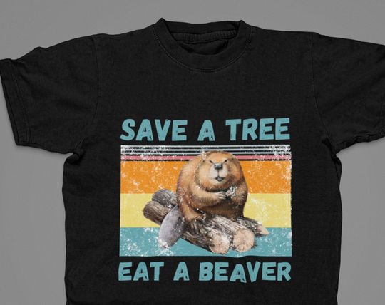 Discover Beaver Shirt Unisex-Save a Tree Eat a Beaver T-shirt