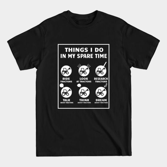 Discover Things I Do In My Spare Time tractor - Things I Do In My Spare Time Tractor - T-Shirt