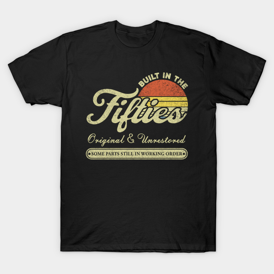 Discover Built In The Fifties Original Unrestored Vintage 50s Birthday Gift - 50s - T-Shirt