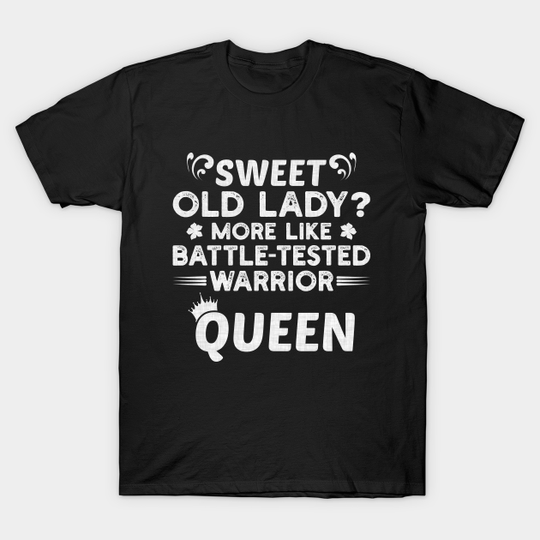 Discover Sweet Old Lady more like Battle-Tested Warrior Queen Funny Saying - Sweet Old Lady - T-Shirt