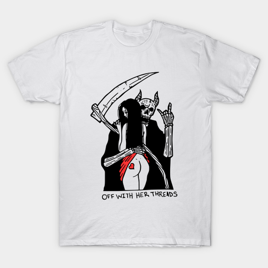 Discover Off With her Threads - Death - T-Shirt