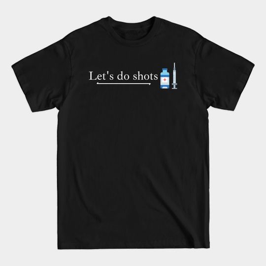 Discover Let's Do Shots Vaccine Pro Vac - Covid Vaccine - T-Shirt