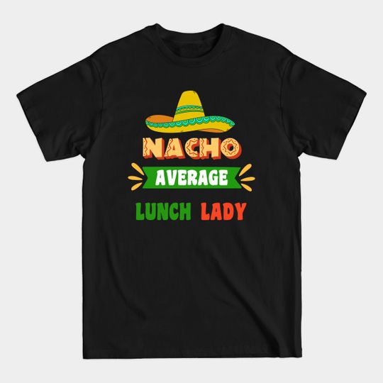 Discover Nacho Average Lunch Lady - Lunch Lady Crew - T-Shirt