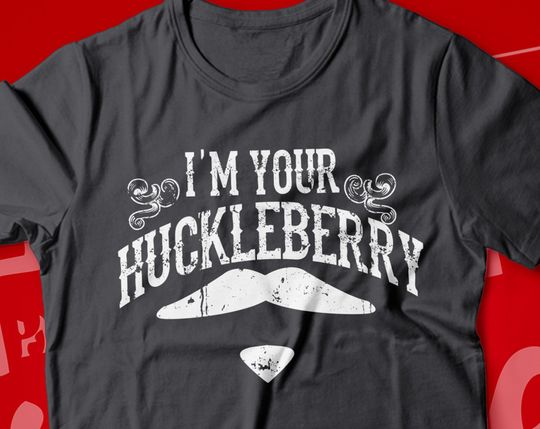 Discover I'm Your Huckleberry T-Shirt