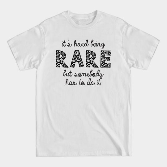Discover It's Hard Being Rare But Somebody Has To Do It - Rare Disease - T-Shirt