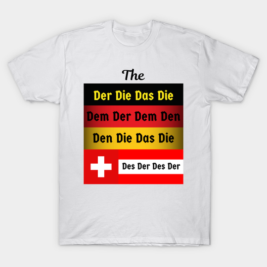 Discover Deutsch Der Die Das German, Austrian and Swiss Flags - German Student - T-Shirt