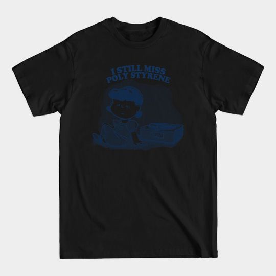 Discover I Still Miss Poly Styrene ••••• Vinyl Collector Fan Design - Poly Styrene - T-Shirt