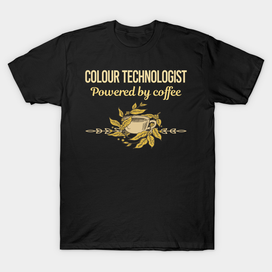Discover Powered By Coffee Colour Technologist - Colour Technologist - T-Shirt