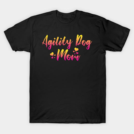 Discover Agility Dog Mom - Agility Dog Mom - T-Shirt