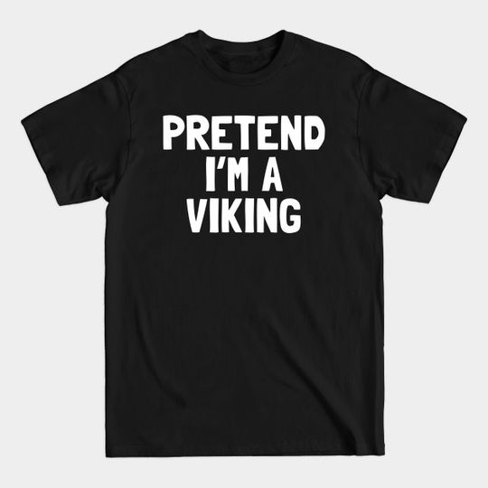 Discover Pretend I'm A Viking Halloween Costume - Hallowee Costume - T-Shirt