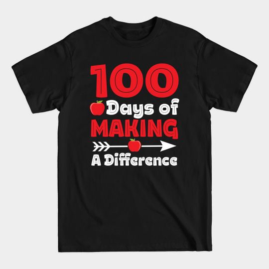Discover 100 Days Of Making A Difference Funny School Teacher Student - Funny 100 Days Of School Gift - T-Shirt