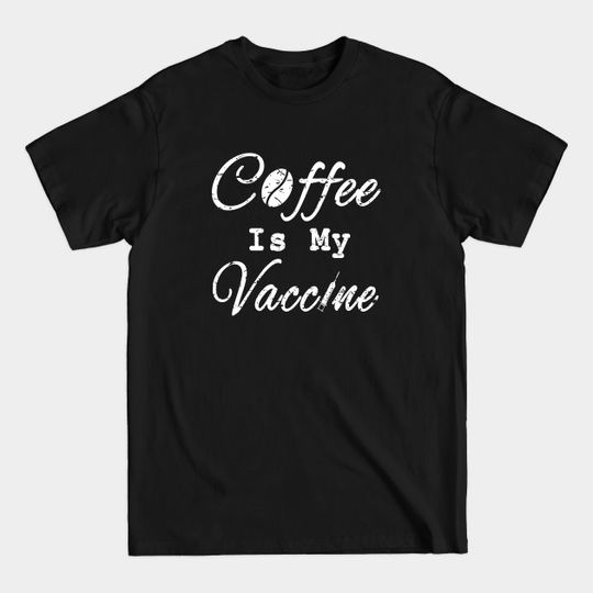 Discover coffee is my vaccine - Coffee Is My Vaccine - T-Shirt