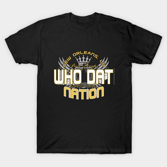 Discover WHO DAT NATION - Who Dat Nation - T-Shirt