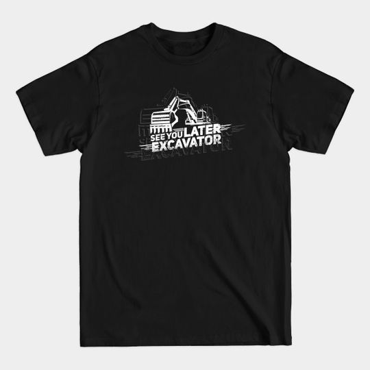 Discover Excavator - Machinery - T-Shirt