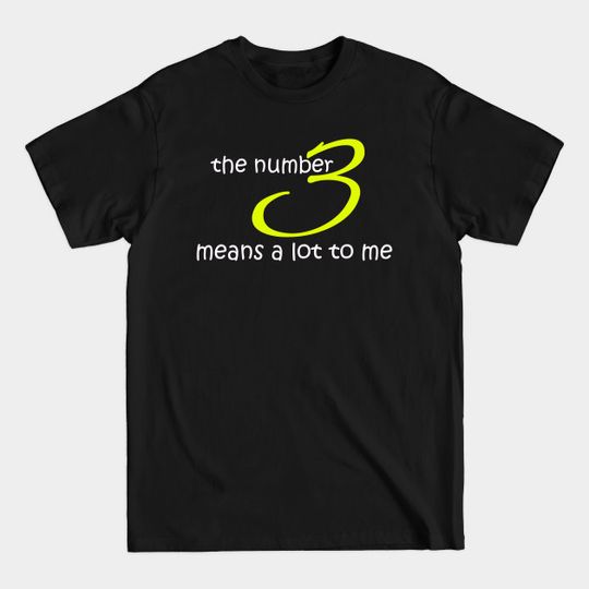 Discover the number 3 means a lot to me - The Number 3 - T-Shirt