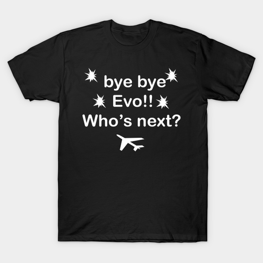 Discover bye bye Evo Morales - Evo Morales - T-Shirt