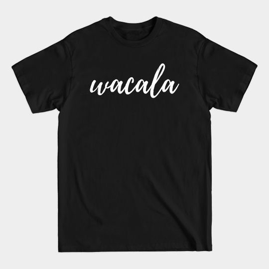 Discover wacala - yuck - ewww - Wacala - T-Shirt