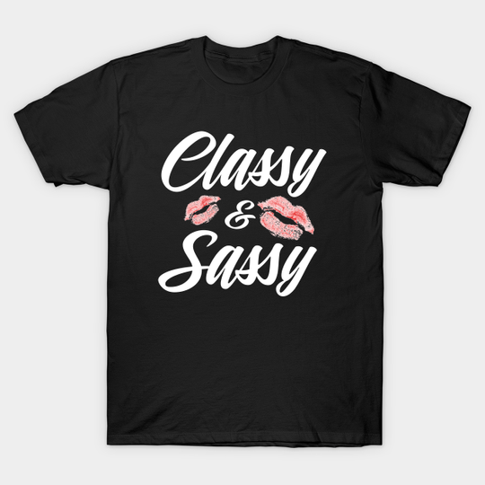 Discover Classy and Sassy - Sassy - T-Shirt