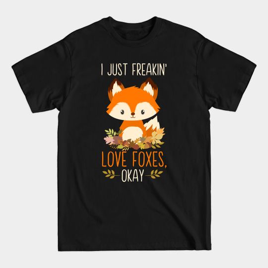 Discover I Just Freakin' Love Foxes, Okay - Gift For Fox Lovers - Fox Gift - T-Shirt