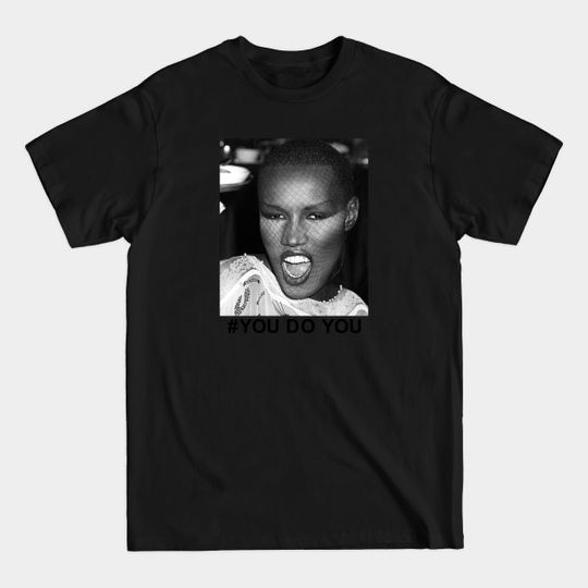 Discover Hashtag You Do You. ( Grace Jones ) - Grace Jones - T-Shirt