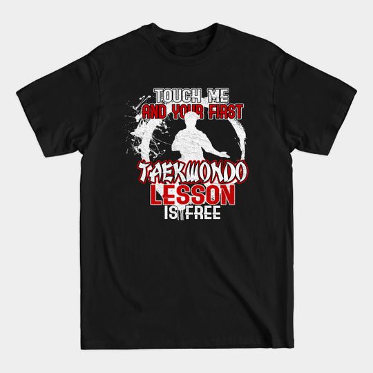Discover Touch Me First Taekwondo Lesson Is Free - Taekwondo - T-Shirt