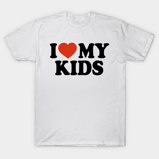Discover I Love my Kids - Love My Kids - T-Shirt