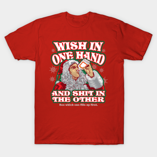 Discover Wish in one Hand.... - Bad Santa - T-Shirt