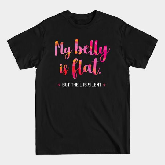 Discover My belly is flat (the L is silent). - Plus Size Humour - T-Shirt