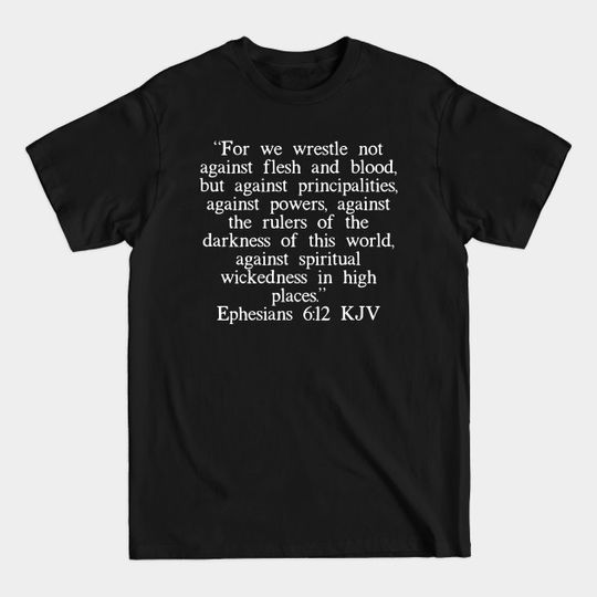 Discover Ephesians 6:12 KJV - Ephesians 612 Kjv White Font - T-Shirt