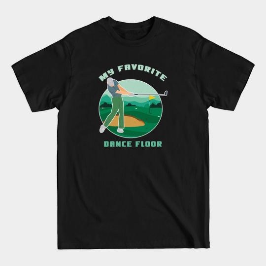 Discover Funny Golf Shirt: My Favorite Dance Floor T-Shirt