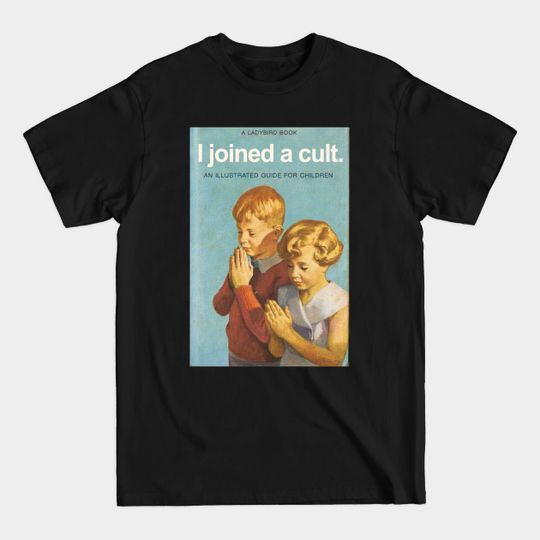 Discover I joined a cult. - Cult Leader - T-Shirt
