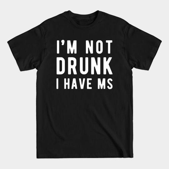 Discover I'm Not Drunk, I Have MS Awareness T-Shirt