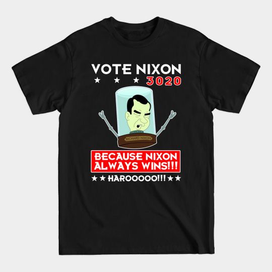 Discover Nixon Always Wins! Harooooo!!! - Futurama - T-Shirt