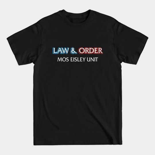 Discover Law & Order: Mos Eisley Unit - Law Order - T-Shirt