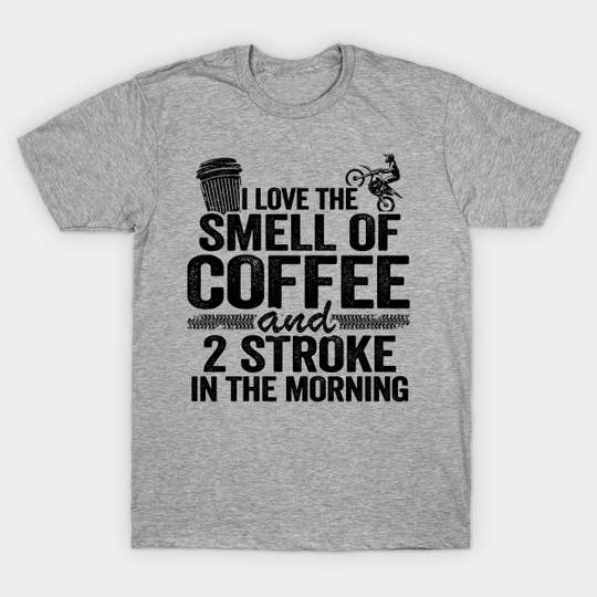 Discover I Love The Smell Of Coffee And 2 Stroke In The Morning Funny Motocross - Motocross - T-Shirt