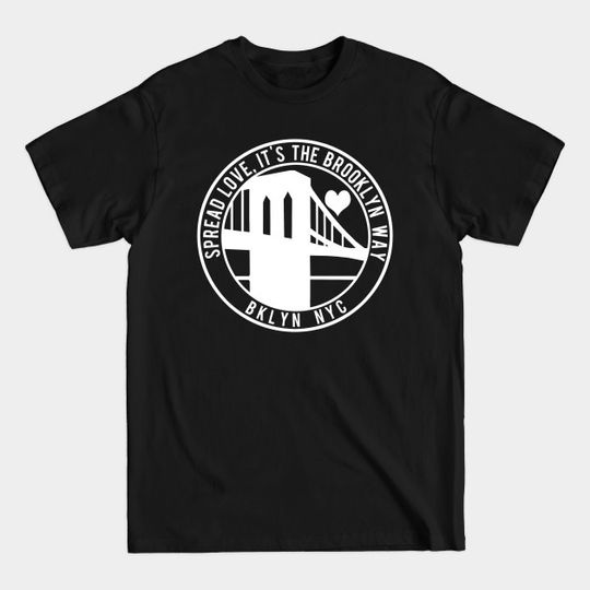 Discover Spread Love, It's the Brooklyn Way - Brooklyn - T-Shirt