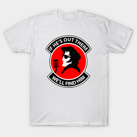 Discover Elvis SAR "If He's Out There We'll Find Him" Insignia - Search And Rescue - T-Shirt