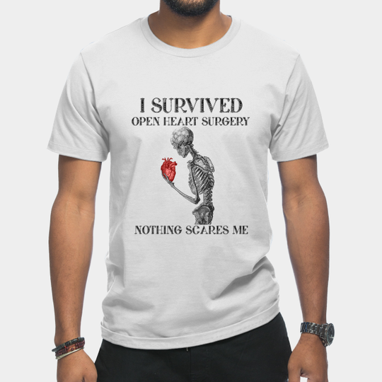 Discover I Survived Open Heart Surgery Nothing Scare Me - Open Heart Surgery Survivor - T-Shirt