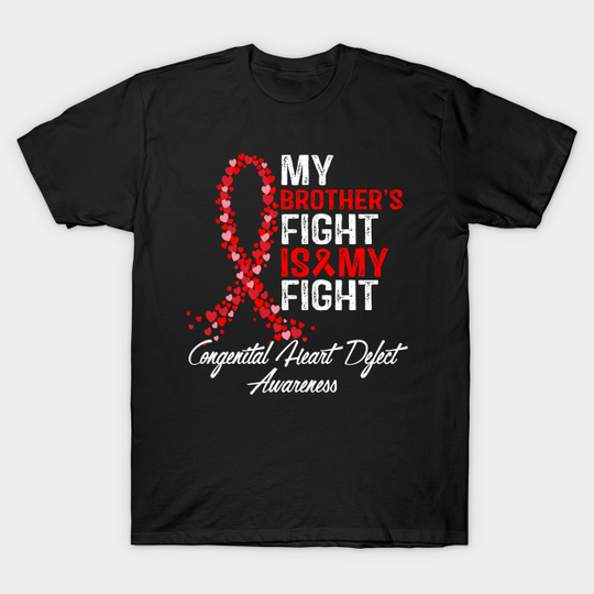 Discover Congenital Heart Defect Awareness My Brother's Fight Is My Fight - Chd Awareness - T-Shirt