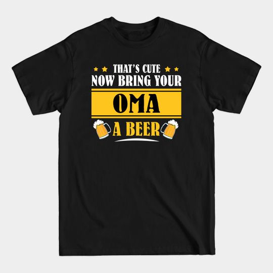 Discover Mens Funny That's Cute Now Bring Your Grandpa A Beer _OMA - Mens Funny Thats Cute - T-Shirt