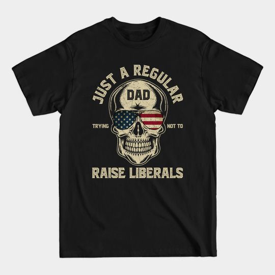Discover Just A Regular Dad Trying Not To Raise Liberals - Regular Dad - T-Shirt